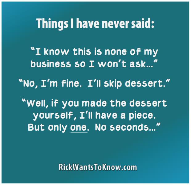 I'll Skip Dessert - things I have never said